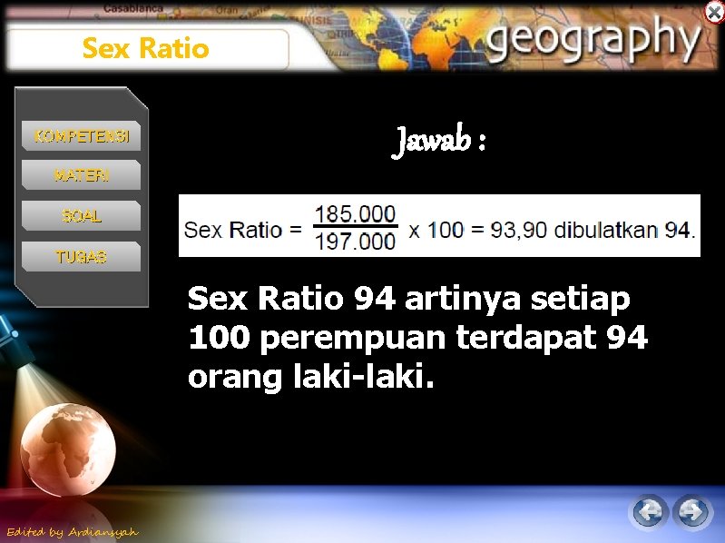 Sex Ratio KOMPETENSI Jawab : MATERI SOAL TUGAS Sex Ratio 94 artinya setiap 100