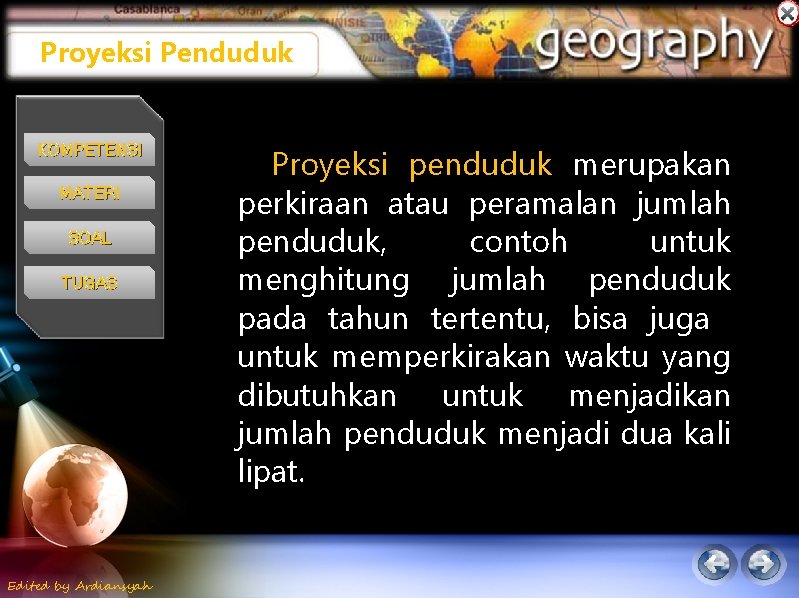 Proyeksi Penduduk KOMPETENSI MATERI SOAL TUGAS Edited by Ardiansyah Proyeksi penduduk merupakan perkiraan atau