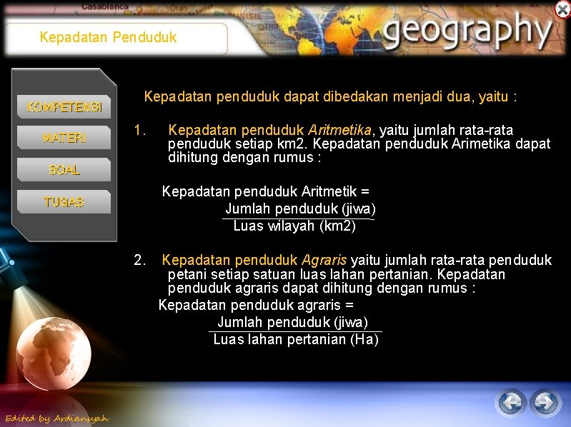 Kepadatan Penduduk KOMPETENSI MATERI Kepadatan penduduk dapat dibedakan menjadi dua, yaitu : 1. SOAL