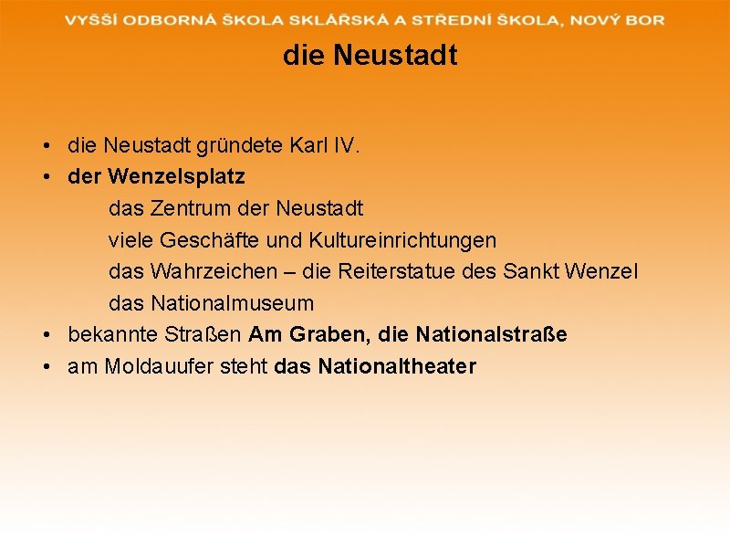 die Neustadt • die Neustadt gründete Karl IV. • der Wenzelsplatz das Zentrum der