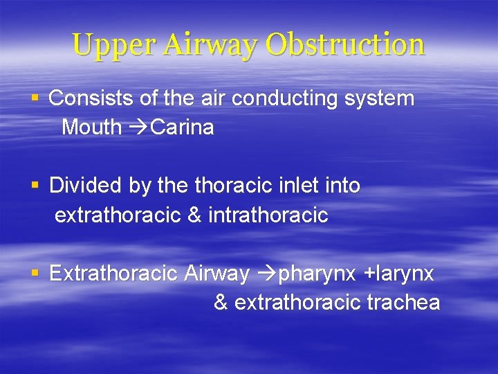 Upper Airway Obstruction § Consists of the air conducting system Mouth Carina § Divided