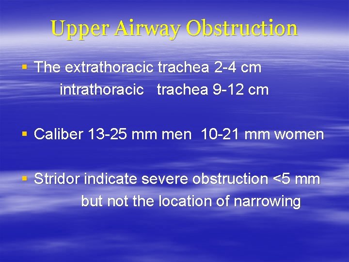 Upper Airway Obstruction § The extrathoracic trachea 2 -4 cm intrathoracic trachea 9 -12