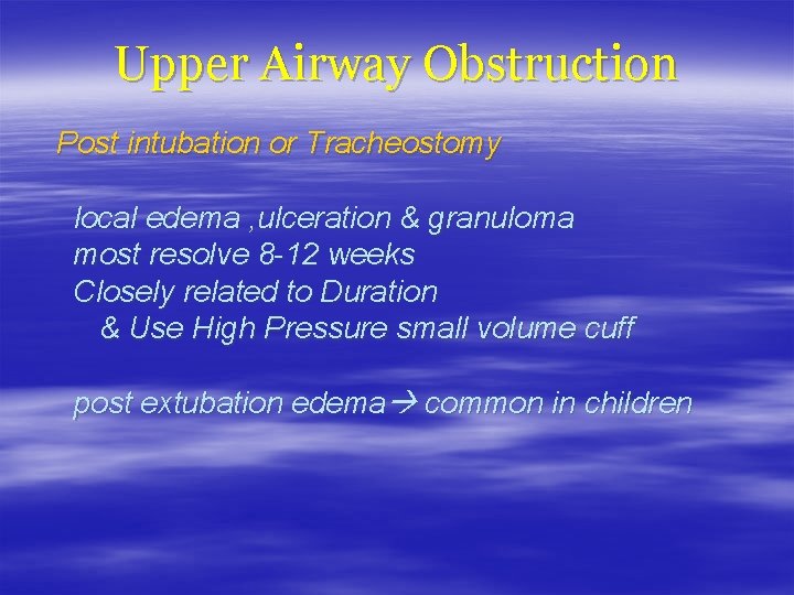 Upper Airway Obstruction Post intubation or Tracheostomy local edema , ulceration & granuloma most