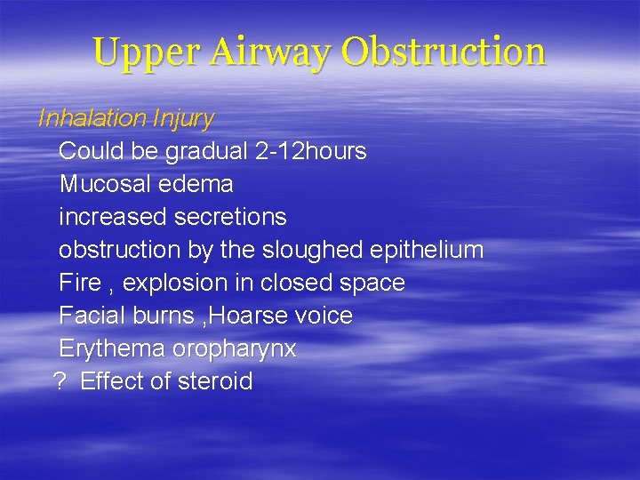 Upper Airway Obstruction Inhalation Injury Could be gradual 2 -12 hours Mucosal edema increased