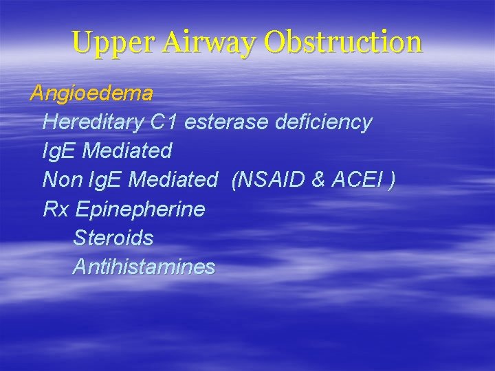 Upper Airway Obstruction Angioedema Hereditary C 1 esterase deficiency Ig. E Mediated Non Ig.