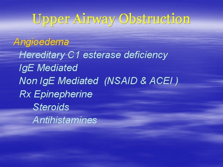 Upper Airway Obstruction Angioedema Hereditary C 1 esterase deficiency Ig. E Mediated Non Ig. Upper Airway Obstruction Angioedema Hereditary C 1 esterase deficiency Ig. E Mediated Non Ig.