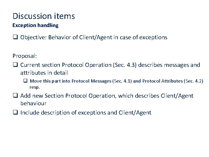 Discussion items Exception handling q Objective: Behavior of Client/Agent in case of exceptions Proposal: