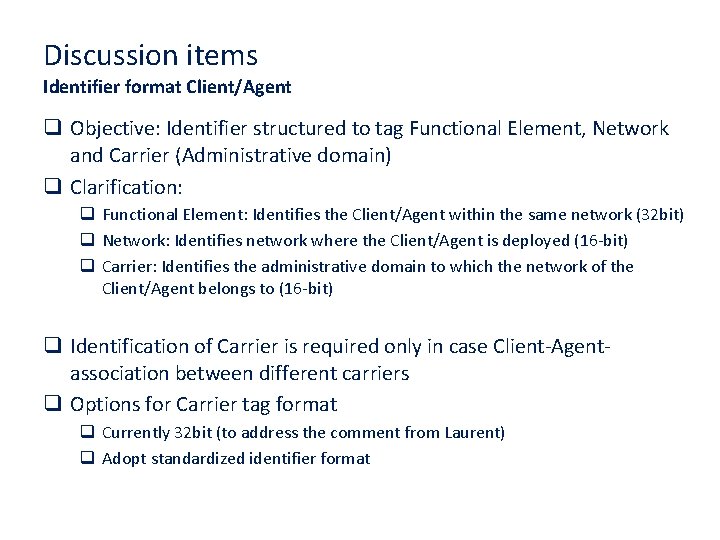 Discussion items Identifier format Client/Agent q Objective: Identifier structured to tag Functional Element, Network