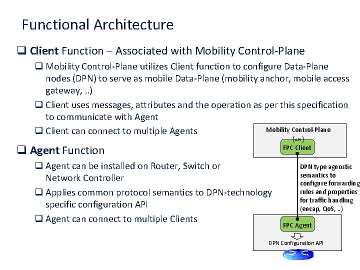 Functional Architecture q Client Function – Associated with Mobility Control-Plane q Mobility Control-Plane utilizes