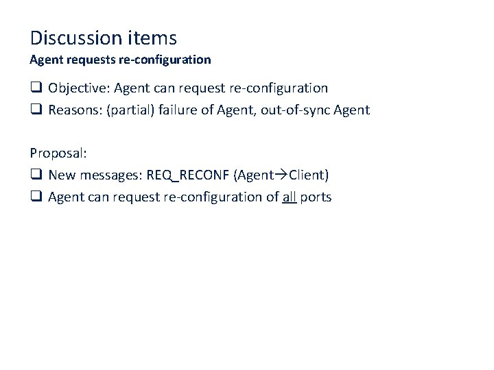 Discussion items Agent requests re-configuration q Objective: Agent can request re-configuration q Reasons: (partial)