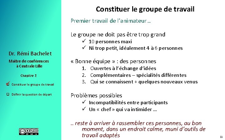 Constituer le groupe de travail Premier travail de l’animateur… Le groupe ne doit pas