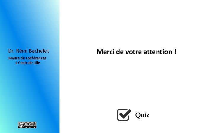 Dr. Rémi Bachelet Maître de conférences à Centrale Lille Merci de votre attention !