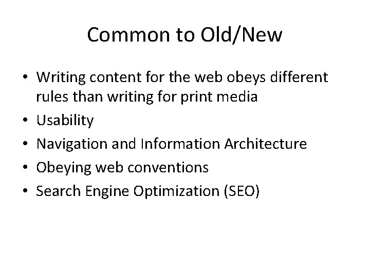 Common to Old/New • Writing content for the web obeys different rules than writing