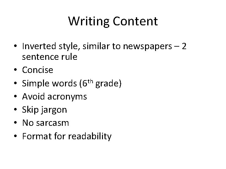 Writing Content • Inverted style, similar to newspapers – 2 sentence rule • Concise