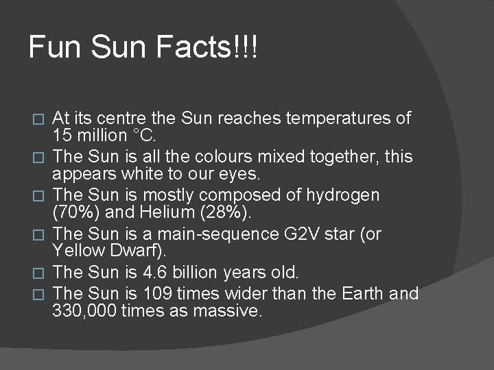 Fun Sun Facts!!! � � � At its centre the Sun reaches temperatures of