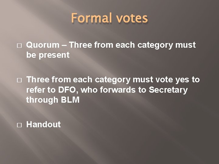 Formal votes � Quorum – Three from each category must be present � Three