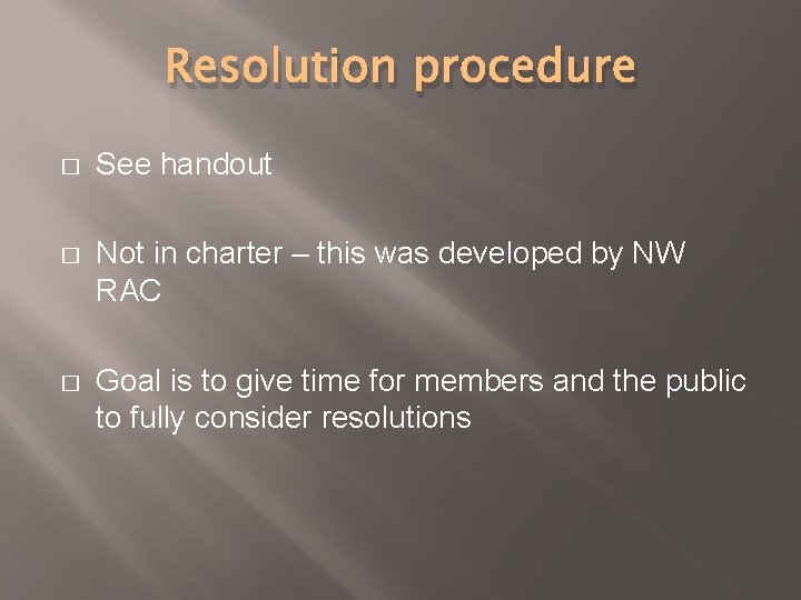 Resolution procedure � See handout � Not in charter – this was developed by