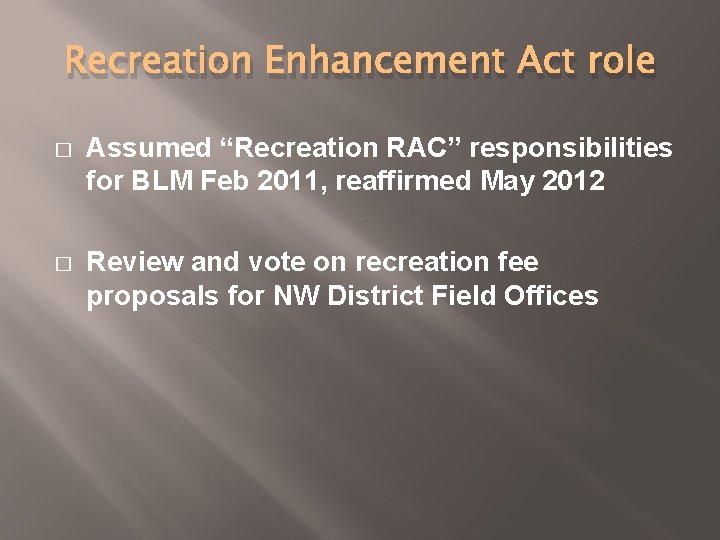 Recreation Enhancement Act role � Assumed “Recreation RAC” responsibilities for BLM Feb 2011, reaffirmed