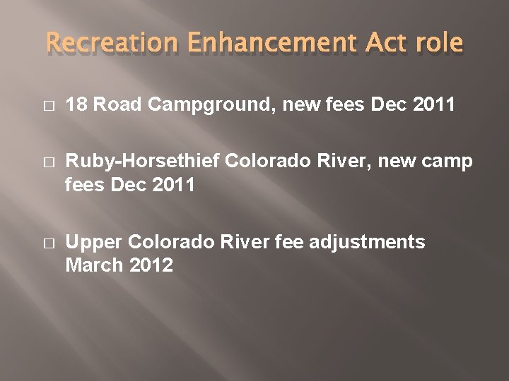 Recreation Enhancement Act role � 18 Road Campground, new fees Dec 2011 � Ruby-Horsethief