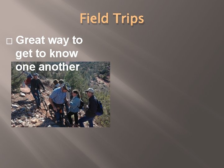 Field Trips � Great way to get to know one another 