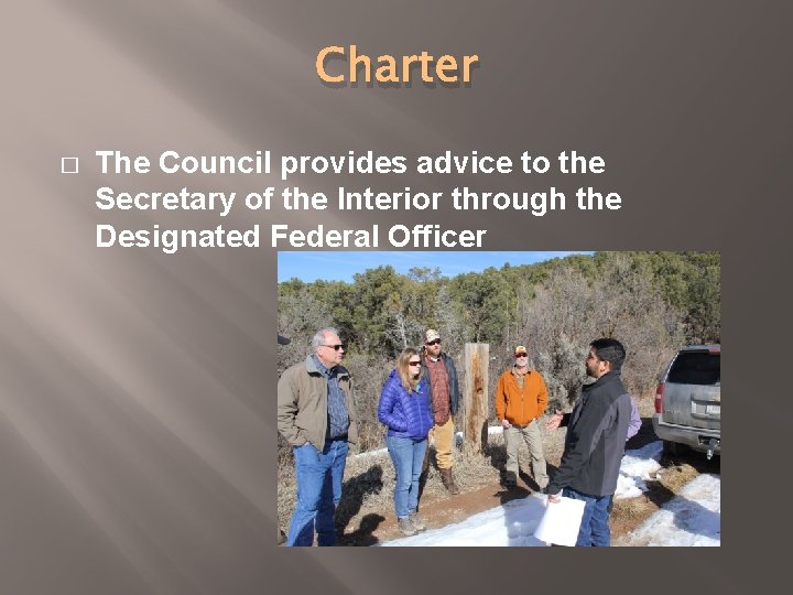Charter � The Council provides advice to the Secretary of the Interior through the