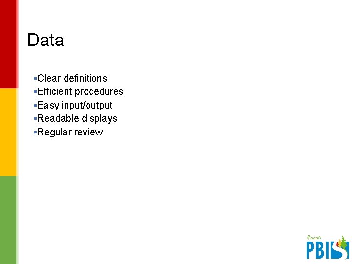 Data ▪Clear definitions ▪Efficient procedures ▪Easy input/output ▪Readable displays ▪Regular review V 2. 1