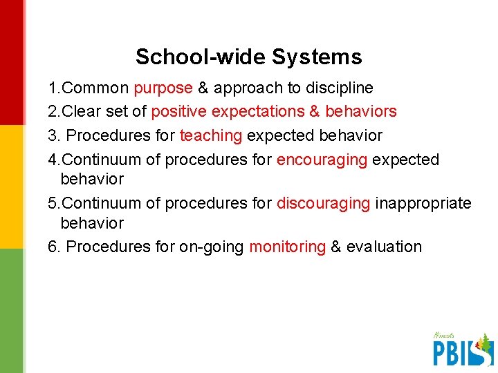 School-wide Systems 1. Common purpose & approach to discipline 2. Clear set of positive