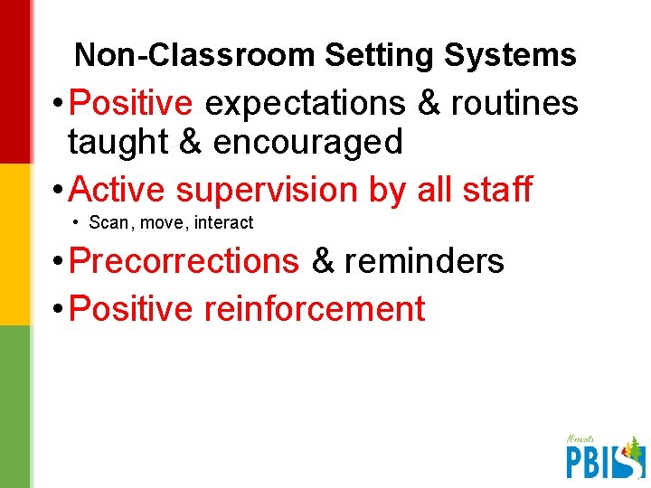 Non-Classroom Setting Systems • Positive expectations & routines taught & encouraged • Active supervision