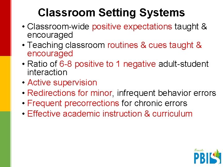 Classroom Setting Systems • Classroom-wide positive expectations taught & encouraged • Teaching classroom routines