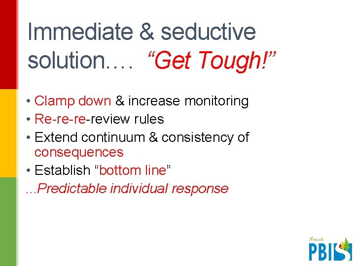 Immediate & seductive solution…. “Get Tough!” • Clamp down & increase monitoring • Re-re-re-review