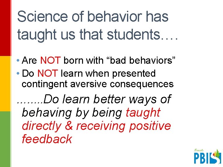 Science of behavior has taught us that students…. • Are NOT born with “bad