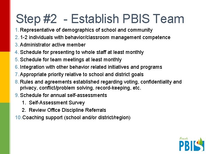 Step #2 - Establish PBIS Team 1. Representative of demographics of school and community