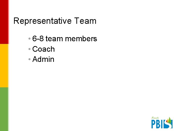 Representative Team • 6 -8 team members • Coach • Admin V 2. 1