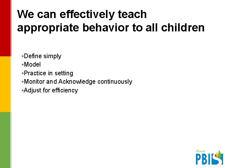 We can effectively teach appropriate behavior to all children ▪Define simply ▪Model ▪Practice in