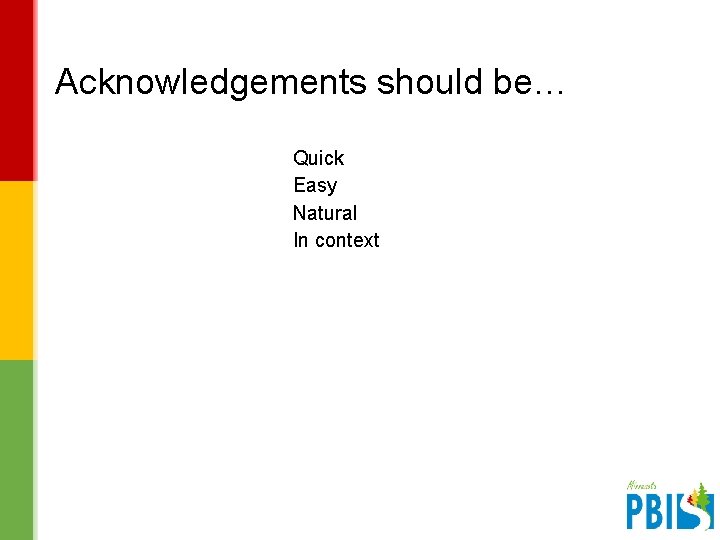 Acknowledgements should be… Quick Easy Natural In context V 2. 1 