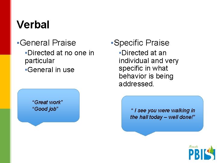 Verbal ▪General Praise ▪Directed at no one in particular ▪General in use “Great work”