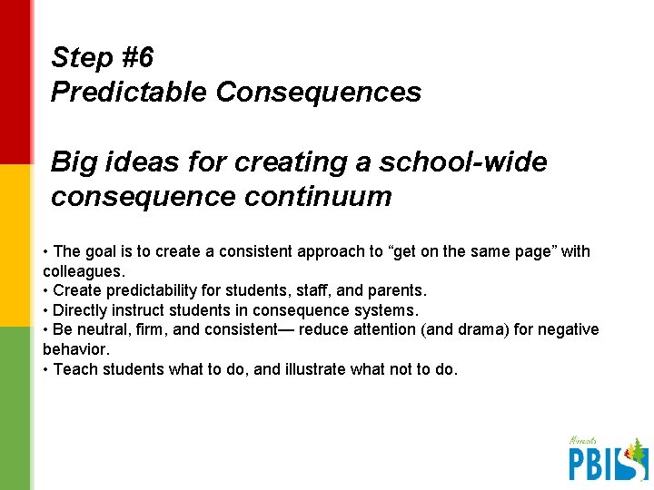 Step #6 Predictable Consequences Big ideas for creating a school-wide consequence continuum • The