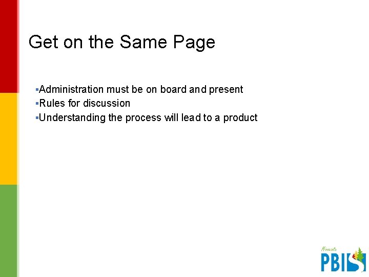 Get on the Same Page ▪Administration must be on board and present ▪Rules for