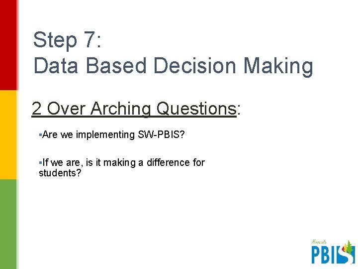 Step 7: Data Based Decision Making 2 Over Arching Questions: ▪Are we implementing SW-PBIS?