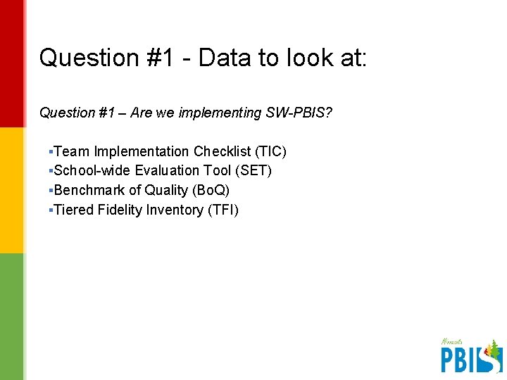 Question #1 - Data to look at: Question #1 – Are we implementing SW-PBIS?