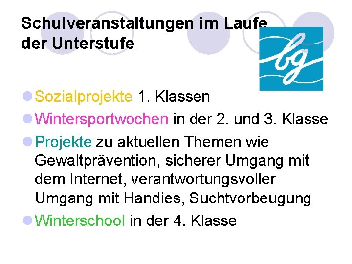 Schulveranstaltungen im Laufe der Unterstufe l Sozialprojekte 1. Klassen l Wintersportwochen in der 2.