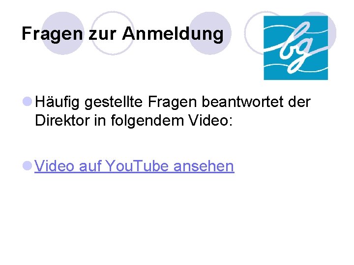 Fragen zur Anmeldung l Häufig gestellte Fragen beantwortet der Direktor in folgendem Video: l