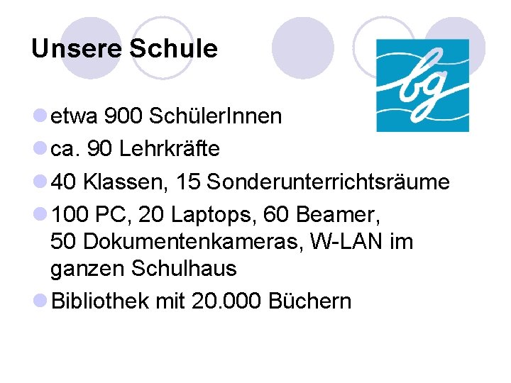 Unsere Schule l etwa 900 Schüler. Innen l ca. 90 Lehrkräfte l 40 Klassen,