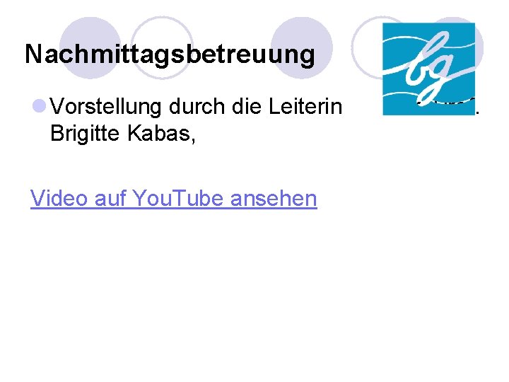 Nachmittagsbetreuung l Vorstellung durch die Leiterin Brigitte Kabas, Video auf You. Tube ansehen Fr.