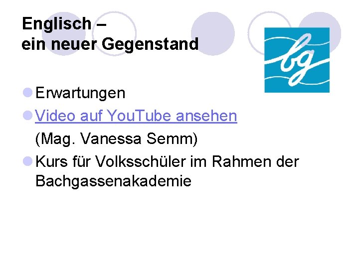 Englisch – ein neuer Gegenstand l Erwartungen l Video auf You. Tube ansehen (Mag.