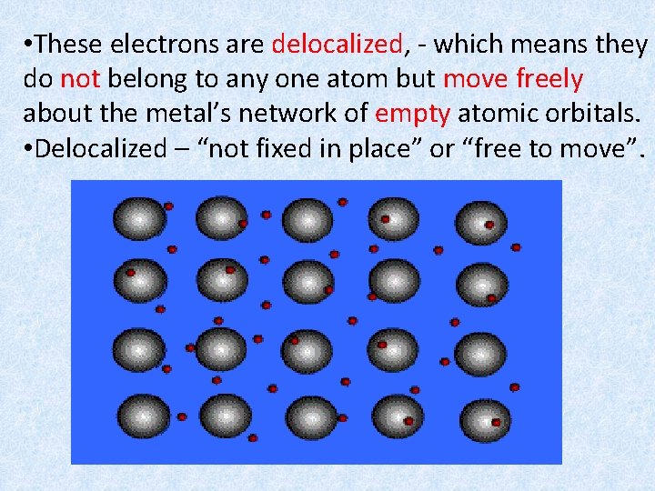  • These electrons are delocalized, - which means they do not belong to