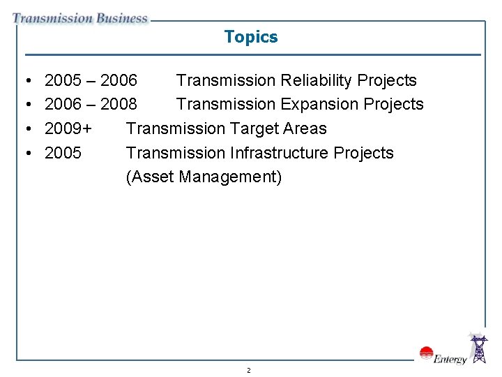 Topics • • 2005 – 2006 Transmission Reliability Projects 2006 – 2008 Transmission Expansion