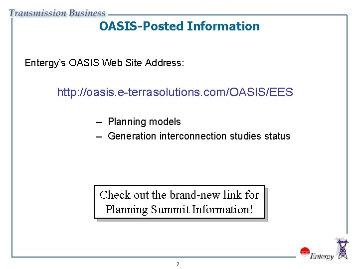 OASIS-Posted Information Entergy’s OASIS Web Site Address: http: //oasis. e-terrasolutions. com/OASIS/EES – Planning models