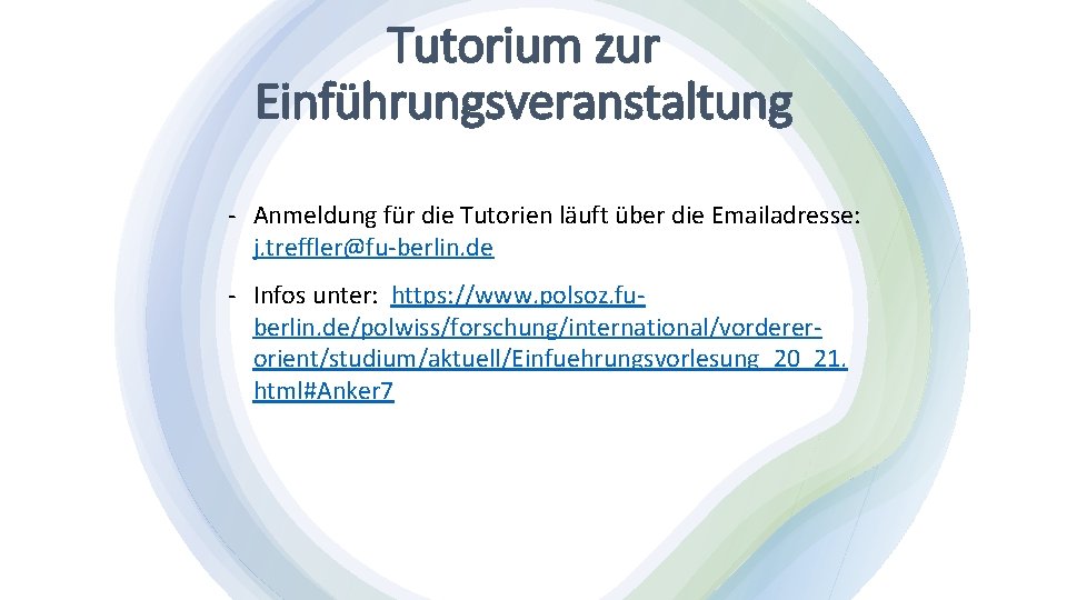 Tutorium zur Einführungsveranstaltung - Anmeldung für die Tutorien läuft über die Emailadresse: j. treffler@fu-berlin.