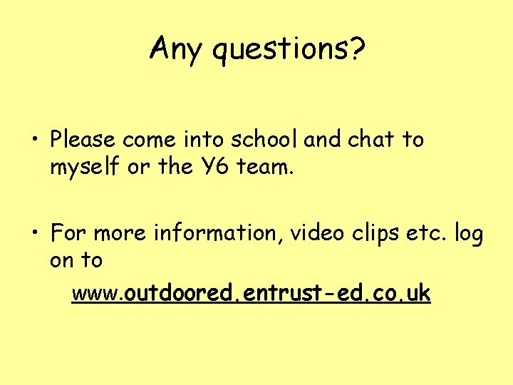 Any questions? • Please come into school and chat to myself or the Y